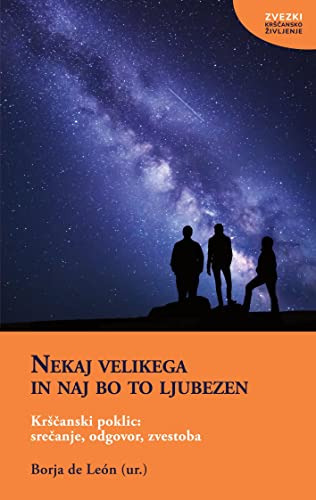 Nekaj velikega in naj bo to ljubezen: Krscanski poklic: srecanje, odgovor, zvestoba