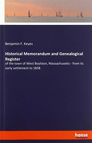 Historical Memorandum and Genealogical Register: of the town of West Boylston, Massachusetts - from its early settlement to 1858