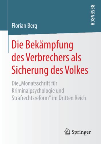 Die Bekämpfung des Verbrechers als Sicherung des Volkes: Die „Monatsschrift für Kriminalpsychologie und Strafrechtsreform“ im Dritten Reich