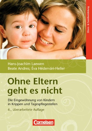 Ohne Eltern Geht Es Nicht: Die Eingewöhnung Von Kindern In Krippen Und ...