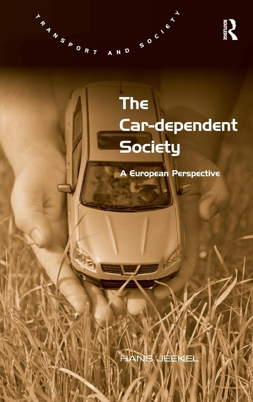 The Car-dependent Society: A European Perspective (Transport and Society)