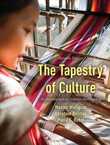 The Tapestry of Culture: An Introduction to Cultural Anthropology, Eleventh Edition