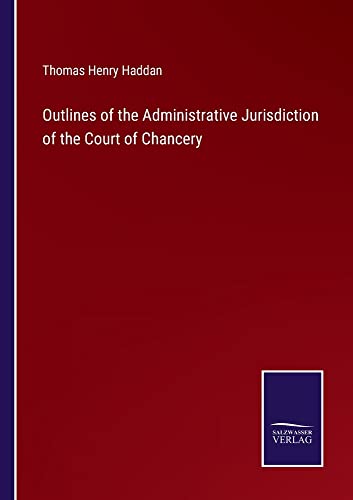Outlines of the Administrative Jurisdiction of the Court of Chancery