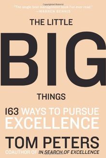 The Little Big Things: 163 Ways to Pursue EXCELLENCE