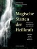 Magische Stätten der Heilkraft. Marienorte mythologisch neu entdeckt. Quellen, Steine, Bäume und Pflanzen
