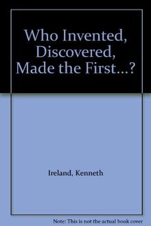 Who Invented, Discovered, Made the First...?
