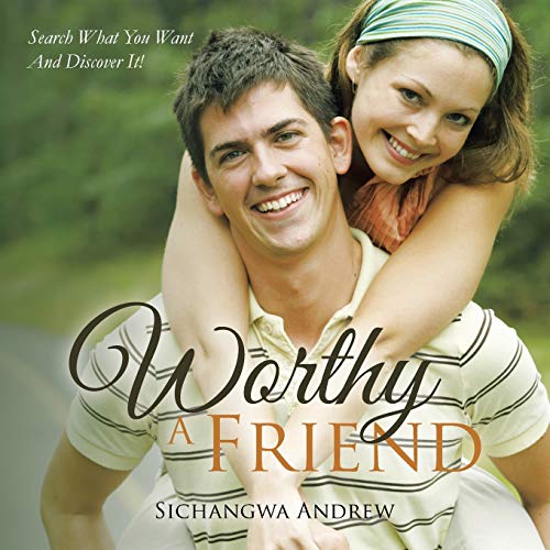 WORTHY A FRIEND: SEARCH WHAT YOU WANT AND DISCOVER IT!