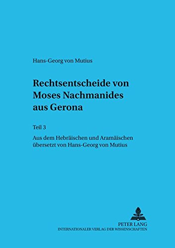 Rechtsentscheide von Moses Nachmanides aus Gerona: Teil 3- Aus dem Hebräischen und Aramäischen übersetzt von Hans-Georg von Mutius (Judentum und Umwelt / Realms of Judaism)