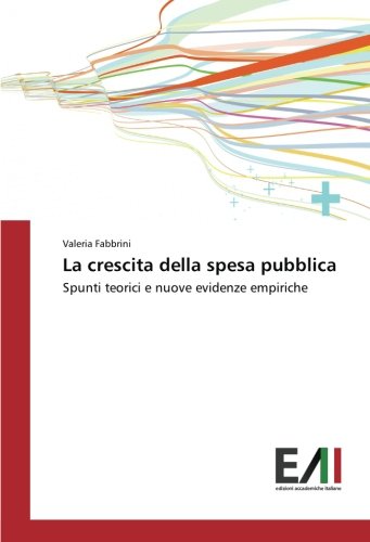 La crescita della spesa pubblica: Spunti teorici e nuove evidenze empiriche