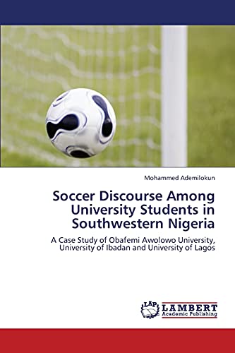 Soccer Discourse Among University Students in Southwestern Nigeria: A Case Study of Obafemi Awolowo University, University of Ibadan and University of Lagos