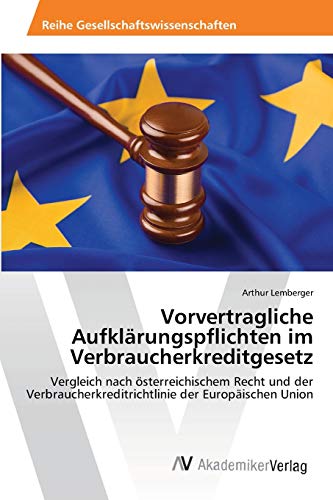 Vorvertragliche Aufklärungspflichten im Verbraucherkreditgesetz: Vergleich nach österreichischem Recht und der Verbraucherkreditrichtlinie der Europäischen Union