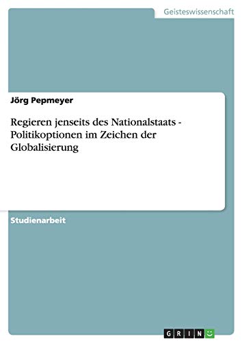 Regieren jenseits des Nationalstaats - Politikoptionen im Zeichen der Globalisierung