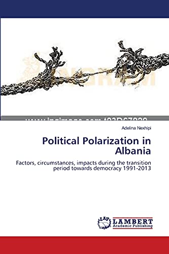 Political Polarization in Albania: Factors, circumstances, impacts during the transition period towards democracy 1991-2013
