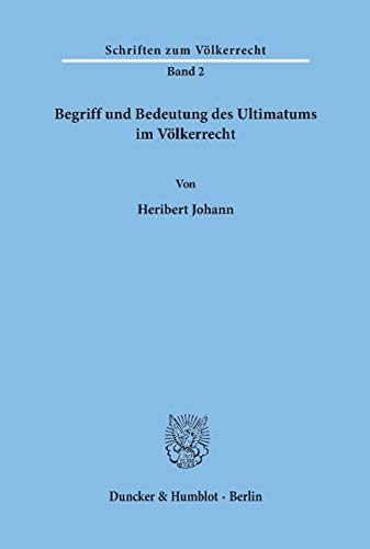 Begriff und Bedeutung des Ultimatums im Völkerrecht (Schriften Zum Volkerrecht, 2)