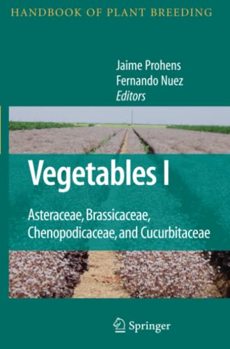 Vegetables I: Asteraceae, Brassicaceae, Chenopodicaceae, and Cucurbitaceae (Handbook of Plant Breeding, Band 1)