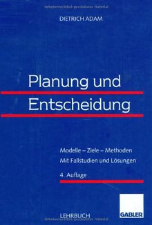 Planung und Entscheidung. Modelle - Ziele - Methoden. Mit Fallstudien und Lösungen