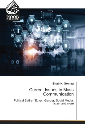 Current Issues in Mass Communication: Political Satire, ُEgypt, Gender, Social Media, Islam and more: Political Satire, ¿Egypt, Gender, Social Media, Islam and more