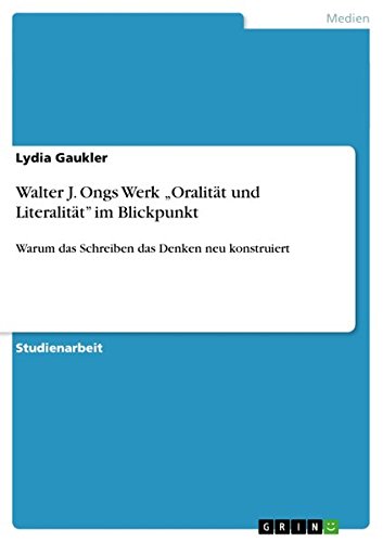 Walter J. Ongs Werk Oralität und Literalität im Blickpunkt: Warum das Schreiben das Denken neu konstruiert