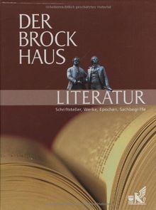 Der Brockhaus Literatur: Schriftsteller, Werke, Epochen, Sachbegriffe. 4000 Stichwörter