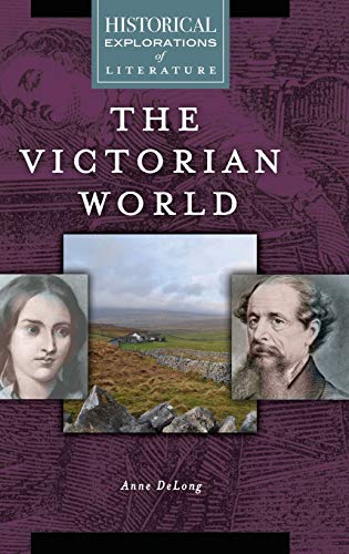 The Victorian World: A Historical Exploration of Literature (Historical Explorations of Literature)