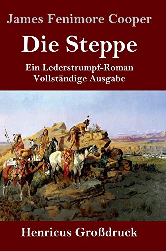 Die Steppe (Die Prärie) (Großdruck): Ein Lederstrumpf-Roman Vollständige Ausgabe