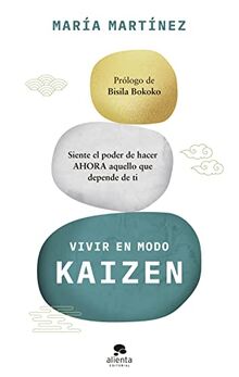 Vivir en modo kaizen: Siente el poder de hacer ahora aquello que depende de ti (Alienta)