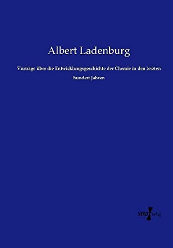 Vorträge über die Entwicklungsgeschichte der Chemie in den letzten hundert Jahren