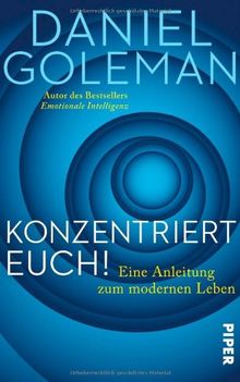 Konzentriert Euch!: Eine Anleitung zum modernen Leben