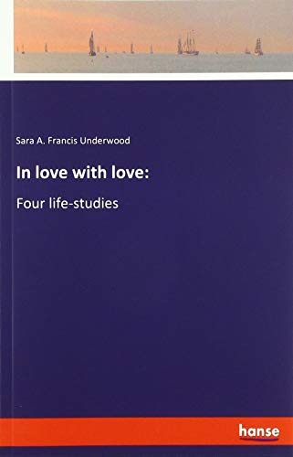 In love with love:: Four life-studies