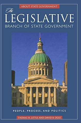 The Legislative Branch of State Government: People, Process, and Politics (About State Government)