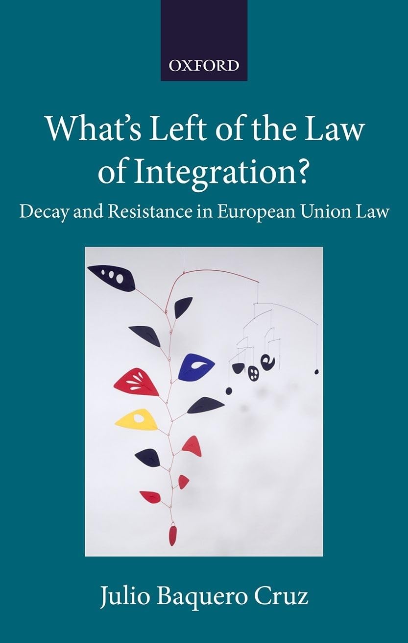 What's Left of the Law of Integration?: Decay and Resistance in European Union Law (The Collected Courses of the Academy of European Law)