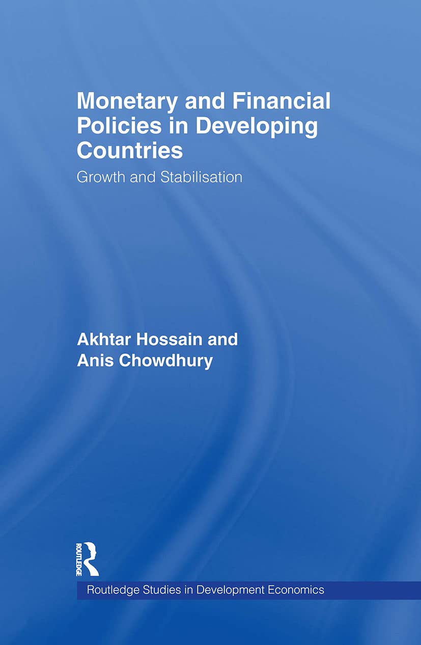 Monetary and Financial Policies in Developing Countries: Growth and Stabilization (Routledge Studies in Development Economics, 2, Band 2)
