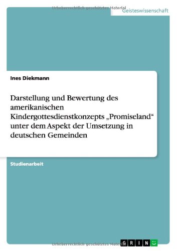 Darstellung und Bewertung des amerikanischen Kindergottesdienstkonzepts Promiseland unter dem Aspekt der Umsetzung in deutschen Gemeinden