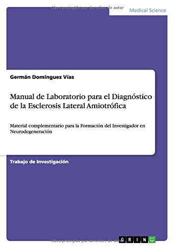 Manual de Laboratorio para el Diagnóstico de la Esclerosis Lateral Amiotrófica: Material complementario para la Formación del Investigador en Neurodegeneración