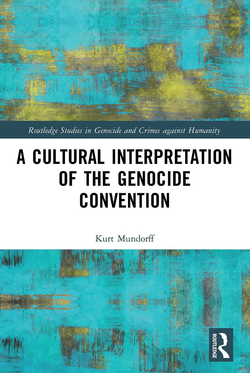 A Cultural Interpretation of the Genocide Convention (Routledge Studies in Genocide and Crimes Against Humanity)