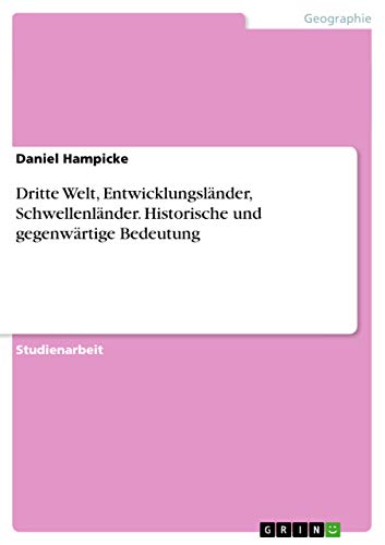 Dritte Welt, Entwicklungsländer, Schwellenländer. Historische und gegenwärtige Bedeutung