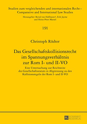 Das Gesellschaftskollisionsrecht im Spannungsverhältnis zur Rom I- und II-VO: Eine Untersuchung zur Reichweite des Gesellschaftsstatuts in Abgrenzung ... / Comparative and International Law Studies)