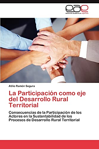 La Participación como eje del Desarrollo Rural Territorial: Consecuencias de la Participación de los Actores en la Sustentabilidad de los Procesos de Desarrollo Rural Territorial