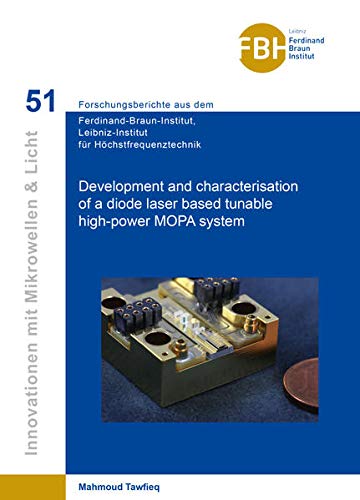 Development and characterisation of a diode laser based tunable high-power MOPA system (Innovationen mit Mikrowellen und Licht: Forschungsberichte aus ... für Höchstfrequenztechnik)