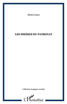 Les Misères du patronat... : le monde des petites et moyennes entreprises industrielles et de leurs patrons