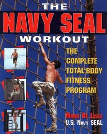The Navy SEAL Workout: The Complete Total-Body Fitness Program