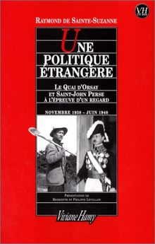 Une politique étrangère : le Quai d'Orsay et Saint-John Perse à l'épreuve d'un regard : journal, novembre 1938-juin 1940