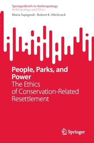 People, Parks, and Power: The Ethics of Conservation-Related Resettlement (SpringerBriefs in Anthropology)