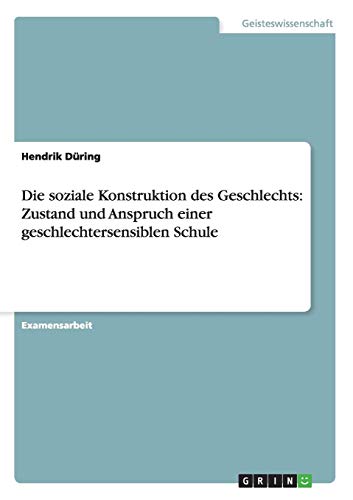Die soziale Konstruktion des Geschlechts: Zustand und Anspruch einer geschlechtersensiblen Schule