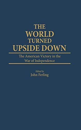 World Turned Upside Down: The American Victory in the War of Independence (Contributions in Military Studies)