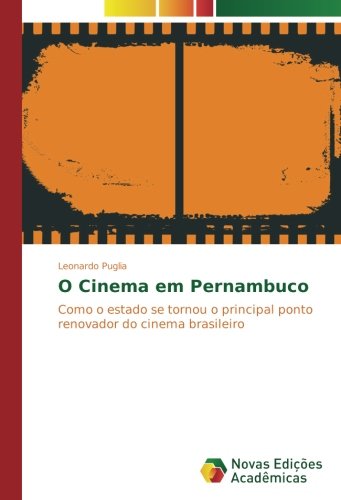O Cinema em Pernambuco: Como o estado se tornou o principal ponto renovador do cinema brasileiro