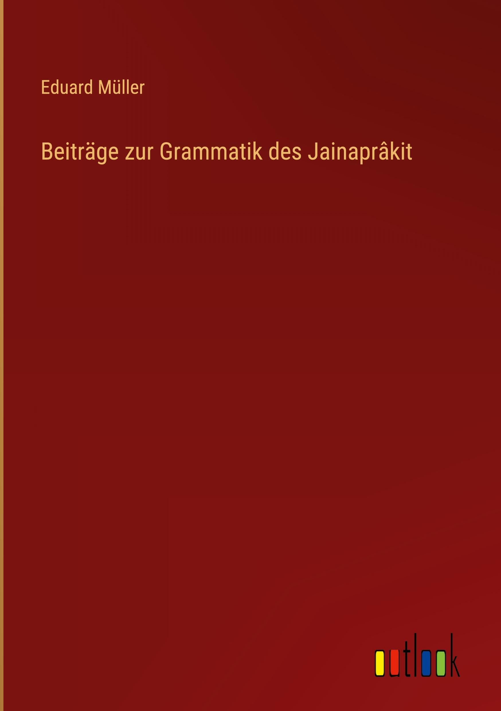 Beiträge zur Grammatik des Jainaprâkit