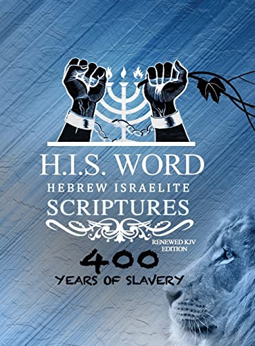 XPRESS HEBREW ISRAELITE SCRIPTURES - 400 YEARS OF SLAVERY EDITION: RESTORED HEBREW KJV BIBLE (H.I.S. WORD)