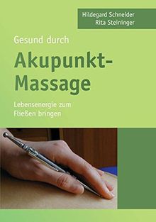 Gesund durch Akupunkt-Massage: Lebensenergie zum Fließen bringen
