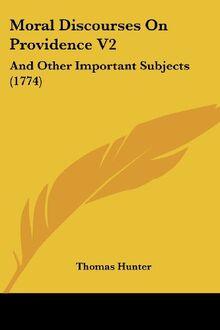 Moral Discourses On Providence V2: And Other Important Subjects (1774)